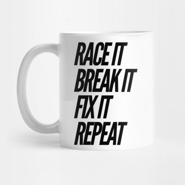 Race it Break it Fix it repeat by Sloop